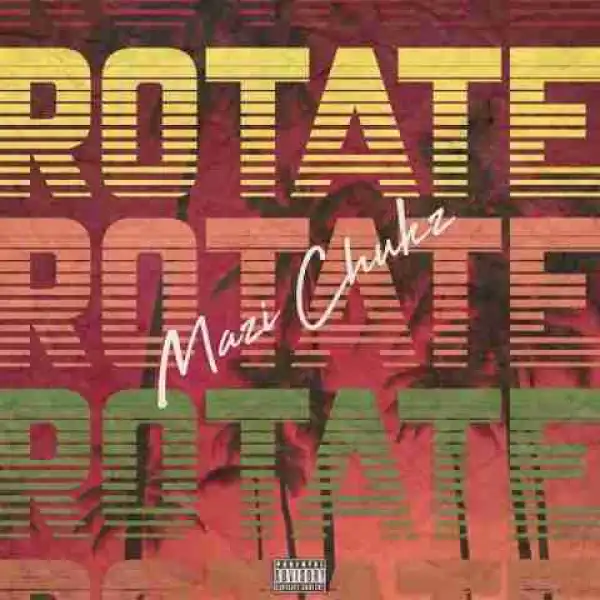 Mazi Chukz - Rotate